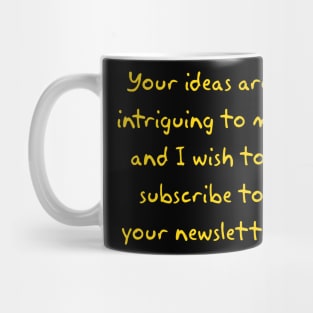 Your ideas are  intriguing to me Mug